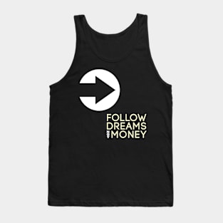 Follow Dreams Not Money Tank Top